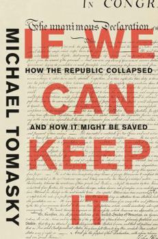 Hardcover If We Can Keep It: How the Republic Collapsed and How It Might Be Saved Book
