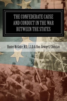 Paperback The Confederate Cause And Conduct In The War Between The States: As Set Forth In The Reports Of The History Committee Of The Grand Camp, C.V., Of Virg Book