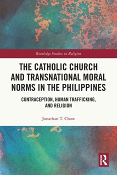 The Catholic Church and Transnational Moral Norms in the Philippines: Contraception, Human Trafficking, and Religion