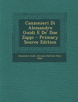 Paperback Canzonieri Di Alessandro Guidi E de' Due Zappi - Primary Source Edition [Italian] Book