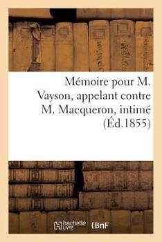 Paperback Mémoire Pour M. Vayson, Appelant Contre M. Macqueron, Intimé [French] Book
