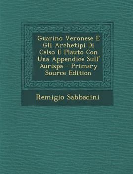 Paperback Guarino Veronese E Gli Archetipi Di Celso E Plauto Con Una Appendice Sull' Aurispa [Italian] Book