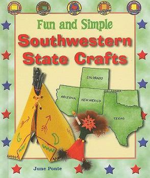 Fun and Simple Southwestern State Crafts: Colorado, Oklahoma, Texas, New Mexico, and Arizona - Book  of the Fun and Simple State Crafts