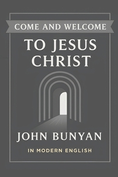 Come and Welcome to Jesus Christ: In Modern English