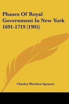 Paperback Phases Of Royal Government In New York 1691-1719 (1905) Book