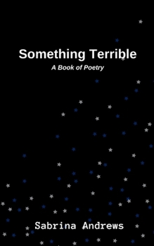 Paperback Something Terrible: A Book of Poetry Book
