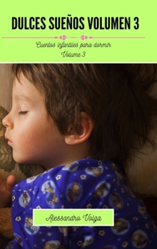 Dulces sueños Volumen 3: Cuentos infantiles para dormir (Spanish Edition)