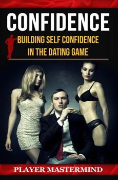 Paperback Confidence: Building Self Confidence in The Dating Game Book