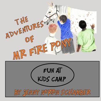 Paperback The Adventures of Mr. Fire Pony: Fun At Kids Camp Book