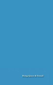 Paperback Being Queer and Somali: LGBT Somalis At Home and Abroad Book