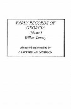 Early Records of Georgia: Wilkes County. in Two Volumes. Volume I