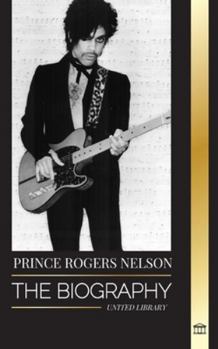 Paperback Prince Rogers Nelson: The biography and portrait of the Iconic, beautiful American Blues singer and his Purple Ones Book