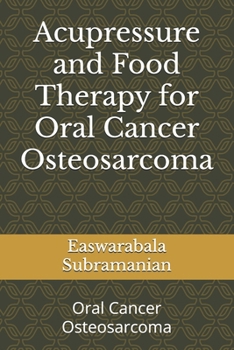 Acupressure and Food Therapy for Oral Cancer Osteosarcoma: Oral Cancer Osteosarcoma (Medical Books for Common People - Part 2)