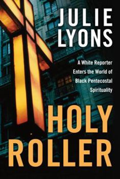 Hardcover Holy Roller: Finding Redemption and the Holy Ghost in a Forgotten Texas Church Book