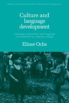 Culture and Language Development: Language Acquisition and Language Socialization in a Samoan Village - Book  of the Studies in the Social and Cultural Foundations of Language