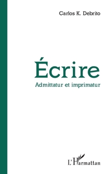 Écrire: Admittatur et imprimatur (French Edition)