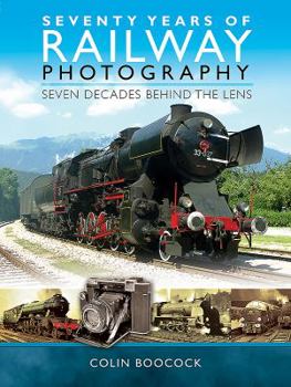 Hardcover Seventy Years of Railway Photography: Seven Decades Behind the Lens Book