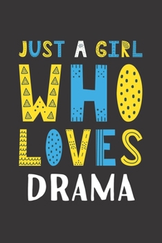 Paperback Just A Girl Who Loves Drama: Funny Drama Lovers Girl Women Gifts Lined Journal Notebook 6x9 120 Pages Book