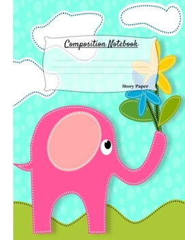Paperback Composition Notebook: Elephant Theme Multi-Purpose Kids Drawing and Writing Blank Story Paper Sketch Book: Half Drawing and Half Writing Pag Book