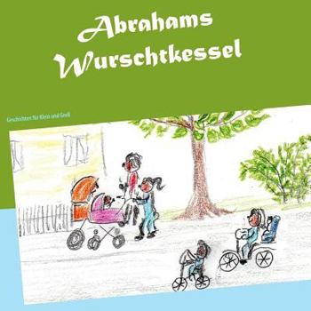 Paperback Abrahams Wurschtkessel: Geschichten für Klein und Groß [German] Book