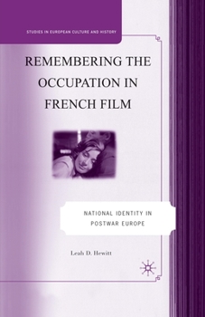 Remembering the Occupation in French Film: National Identity in Postwar Europe (Studies in European Culture and History)
