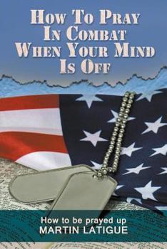 Paperback How To Pray In Combat When Your Mind Is Off Book