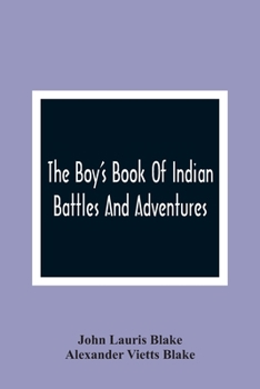 Paperback The Boy'S Book Of Indian Battles And Adventures: With Anecdotes About Them: Illustrated With Ten Engravings Book