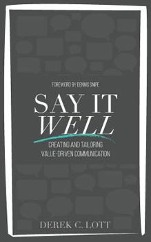 Paperback Say It Well: Creating and Tailoring Value-Driven Communication Book