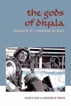The Gods Of Diyala: Transfer of Command in Iraq (Texas A&M University Military History Series) - Book #11 of the Texas A & M University Military History Series