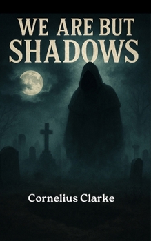 We are but Shadows (Stories to make you Shudder)