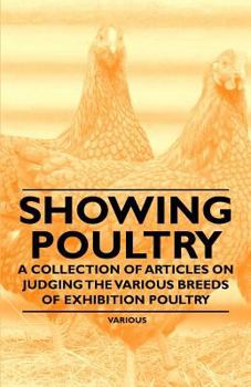 Paperback Showing Poultry - A Collection of Articles on Judging the Various Breeds of Exhibition Poultry Book
