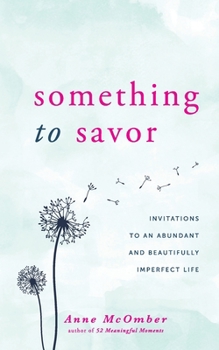 Paperback Something to Savor: Invitations to an Abundant and Beautifully Imperfect Life Book