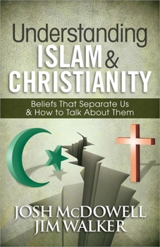Paperback Understanding Islam and Christianity: Beliefs That Separate Us and How to Talk about Them Book