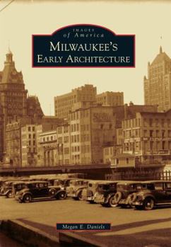 Milwaukee's Early Architecture (Images of America: Wisconsin) - Book  of the Images of America: Milwaukee, Wisconsin