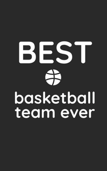 Paperback best basketball team ever: notebook journal great small gift for a team or a group: 5X8 100 page Book