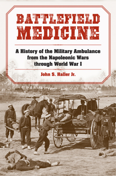 Paperback Battlefield Medicine: A History of the Military Ambulance from the Napoleonic Wars Through World War I Book