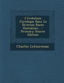 Paperback L'Evolution Juridique Dans Le Diverses Races Humaines... - Primary Source Edition [French] Book