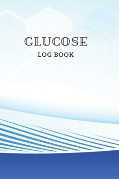Glucose Log Book: Daily Record Book for tracking blood, glucose, Sugar Level every day Total 53 Weeks / Before & After Breakfast, Lunch, Dinner, and Bedtime / Medical science Theme