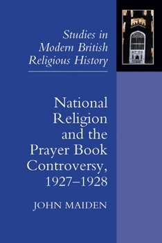 Hardcover National Religion and the Prayer Book Controversy, 1927-1928 Book