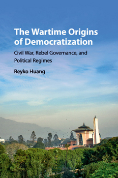 Paperback The Wartime Origins of Democratization: Civil War, Rebel Governance, and Political Regimes Book