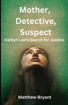 Paperback Mother, Detective, Suspect: Kaitlyn Lee's Search for Justice Book