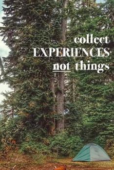 Collect Experiences Not Things : 150 Page Lined 6 X 9 Notebook/diary/journal