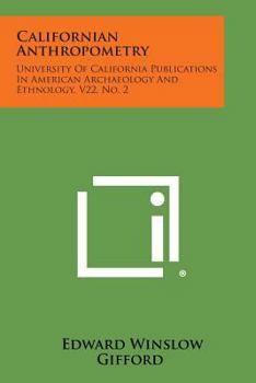 Paperback Californian Anthropometry: University Of California Publications In American Archaeology And Ethnology, V22, No. 2 Book