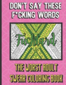 Paperback Fucktard: Don't Say These F*cking Words The Worst Adult Swear Coloring Book: Grown Up Adult Swear Color Book. Perfect for Fun, H Book
