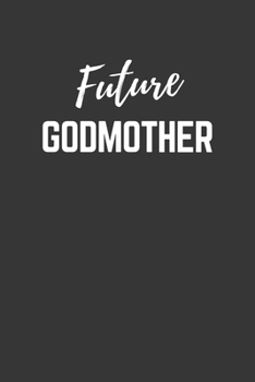 Paperback Future Godmother Notebook: Lined Journal (Gift for Aspiring Godmother), 120 Pages, 6 x 9, Matte Finish Book