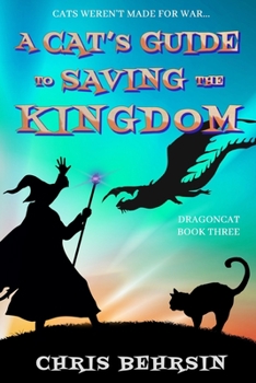 A Cat's Guide to Saving the Kingdom - Book #3 of the Dragoncat