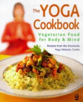 Paperback The Yoga Cookbook: Vegetarian Food for Body and Mind Book