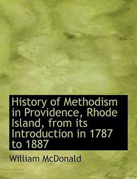 Paperback History of Methodism in Providence, Rhode Island, from Its Introduction in 1787 to 1887 [Large Print] Book