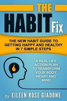 Paperback The Habit Fix: The New Habit Guide to Getting Happy and Healthy in 7 Simple Steps Book