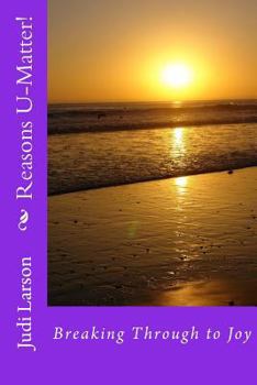 Paperback Reasons U-Matter!: Breaking Through to Joy Book